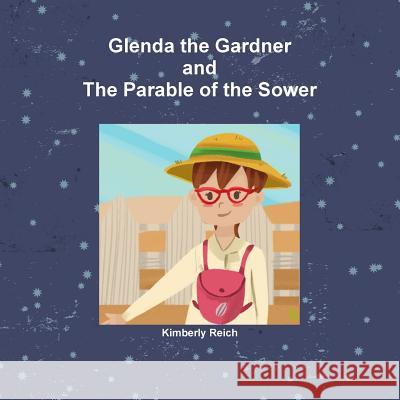 Glenda the Gardner and The Parable of the Sower Kimberly Reich 9780359071159