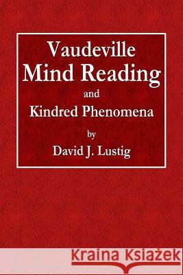 Vaudeville Mind Reading and Kindred Phenomena David J Lustig 9780359074631 Lulu.com