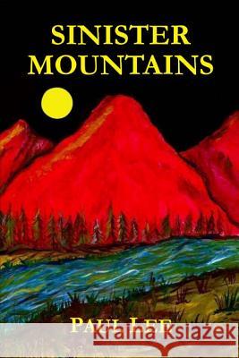 Sinister Mountains Paul Lee 9780359079926 Lulu.com