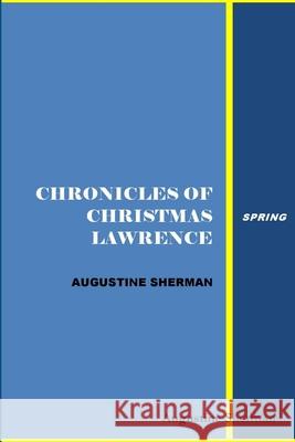 Chronicles of Christmas Lawrence - Spring Augustine Sherman 9780359080649