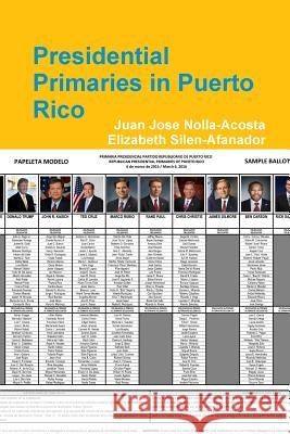 Presidential Primaries in Puerto Rico Juan Jose Nolla-Acosta, Elizabeth Silen-Afanador 9780359082476
