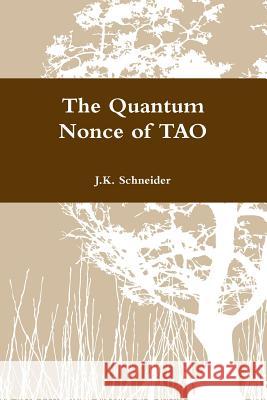 The Quantum Nonce of TAO J K Schneider 9780359084968 Lulu.com