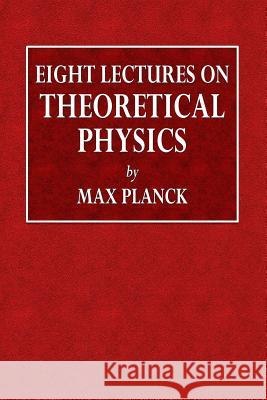 Eight Lectures on Theoretical Physics Max Planck A. P. Wills 9780359085910 Lulu.com