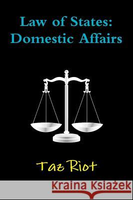Law of States: Domestic Affairs Taz Riot 9780359087594 Lulu.com