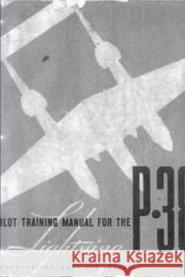 Pilot Training Manual for the P-38 Lightning Army Air Forces 9780359088119