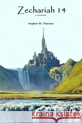 Zechariah 14 Stephen Thurstan 9780359091744 Lulu.com