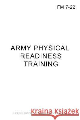 FM 7-22 Army Physical Readiness Training Headquarters Department of the Army 9780359093502