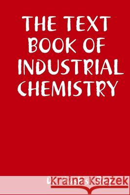 The Text Book of Industrial Chemistry Aashish Roy 9780359095896 Lulu.com
