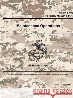 Maintenance Operations - MCTP 3-40E (Formerly MCWP 4-11.4) Us Marine Corps 9780359097463