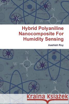 Hybrid Polyaniline Nanocomposite For Humidity Sensing Aashish Roy 9780359098378 Lulu.com