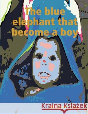 The blue elephant that become a boy William Cruz 9780359106219