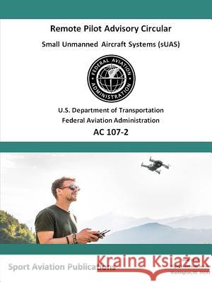 Remote Pilot Advisory Circular 107-2 Federal Aviation Administration 9780359107179 Lulu.com