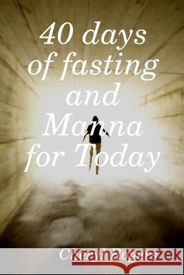 40 days of fasting and Manna for Today Cheryl Rogers 9780359107421