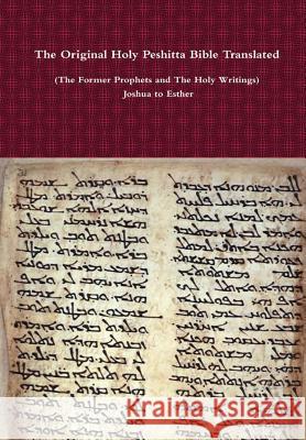 The Original Holy Peshitta Bible Translated (The Former Prophets and The Holy Writings) Joshua to Esther Rev. David Bauscher 9780359112166 Lulu.com