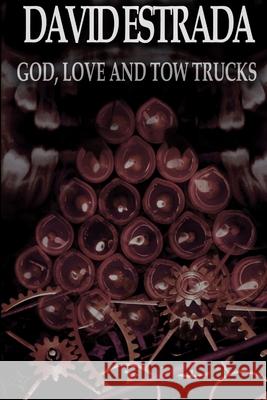 God, Love, and Tow Trucks David Estrada 9780359113156