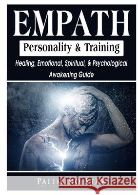 Empath Personality & Training Healing, Emotional, Spiritual, & Psychological Awakening Guide Palimino Star 9780359114832 Abbott Properties