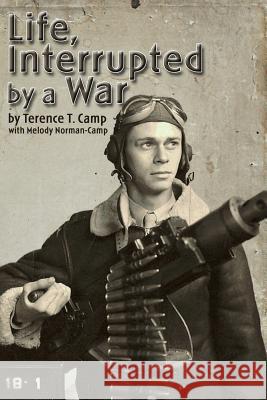 Life, Interrupted by a War Terence T. Camp With Melody Norman-Camp 9780359115211