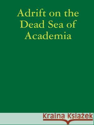 Adrift on the Dead Sea of Academia David Carson 9780359117185