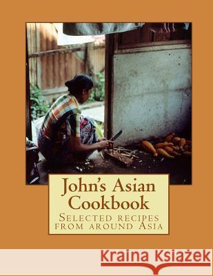 John's Asian Cook Book John Erickson 9780359118267