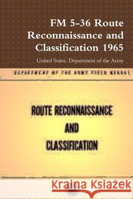 FM 5-36 Route Reconnaissance and Classification 1965 Department of the Army, United States 9780359123872