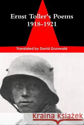 Ernst Toller's Poems of the Prisoners 1918-1921 David Grunwald 9780359124435 Lulu.com