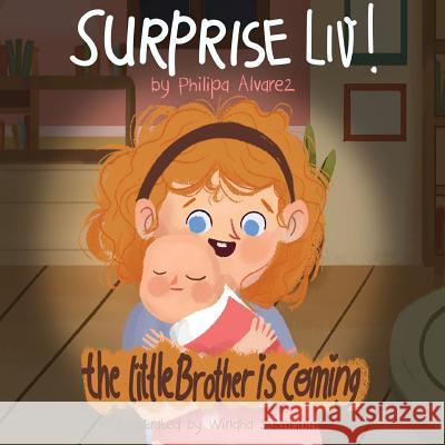 Surprise Liv! The little brother is coming! Alvarez, Philipa 9780359125517 Lulu.com