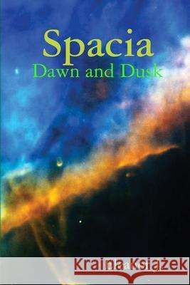 Spacia: Dawn and Dusk Eleanor J 9780359128846