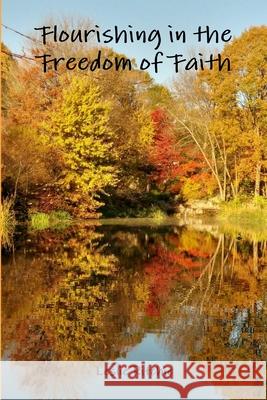 Flourishing in the Freedom of Faith Leslie Ritchie 9780359133277 Lulu.com