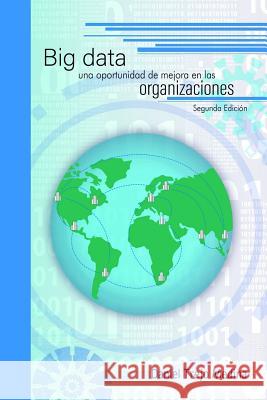 Big data, una oportunidad de mejora en las organizaciones Trejo Medina, Daniel 9780359133727