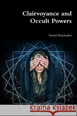 Clairvoyance and Occult Powers Swami Panchadasi 9780359136537