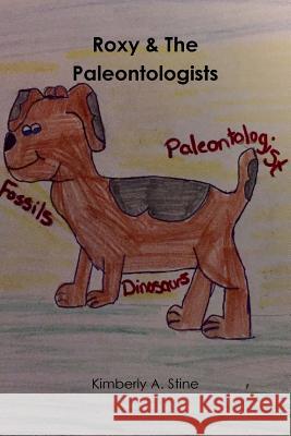 Roxy & The Paleontologists Kimberly A. Stine 9780359138050