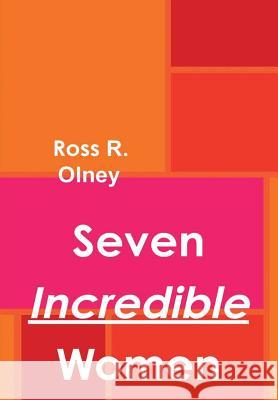 Seven Incredible Women Ross R Olney 9780359143412