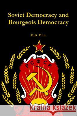 Soviet Democracy and Bourgeois Democracy M. B. Mitin 9780359146802