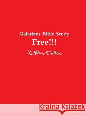 Galatians Bible Study Free!!! Kathleen Dalton 9780359147731