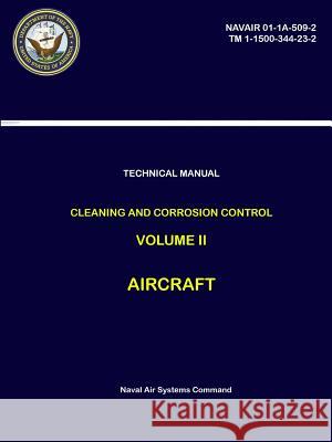 Technical Manual: Cleaning and Corrosion Control - Volume II - Aircraft (NAVAIR 01-1A-509-2, TM 1-1500-344-23-2) Systems Command, Naval Air 9780359170791