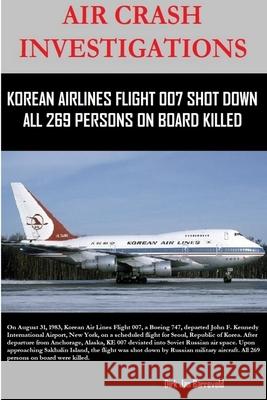 Air Crash Investigations - Korean Air Lines Flight 007 Shot Down - All 269 Persons on Board Killed Dirk Barreveld 9780359171323