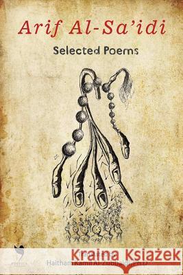 Arif Al-Sa'idi: Selected Poems Haitham Kamil Al-Zubbaidi 9780359172306 Lulu.com