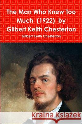 The Man Who Knew Too Much (1922) by Gilbert Keith Chesterton Gilbert Keith Chesterton 9780359173051