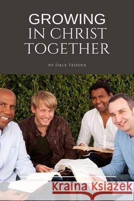 Growing in Christ Together Dale Tedder 9780359176519