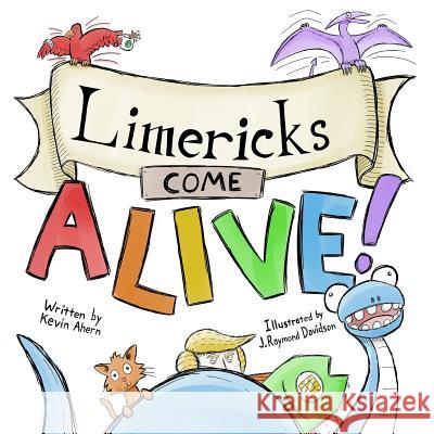 Limericks Come ALIVE! Kevin Ahern, J Raymond Davidson 9780359177202 Lulu.com