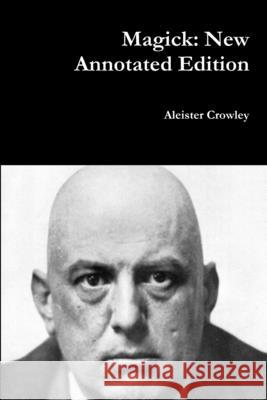 Magick: New Annotated Edition Aleister Crowley 9780359183517 Lulu.com