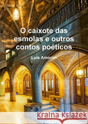 O caixote das esmolas e outros contos poéticos Amorim, Luís 9780359188482 Lulu.com