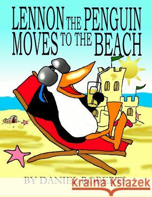 Lennon the Penguin Moves to the Beach Daniel Roberts 9780359189663