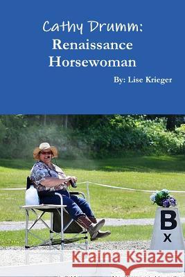 Cathy Drumm: Renaissance Horsewoman Lise Krieger 9780359192038