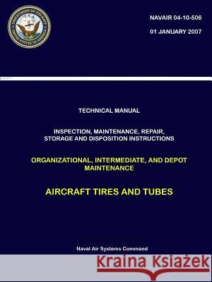 Technical Manual: Inspection, Maintenance, Repair, Storage And Disposition Instructions Organizational, Intermediate, And Depot Maintena Systems Command, Naval Air 9780359194506