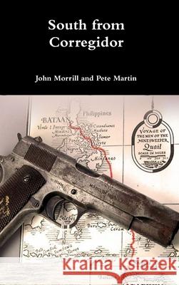 South from Corregidor Pete Martin, John Morrill 9780359199471