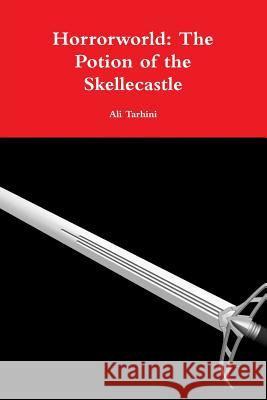 Horrorworld: The Potion of the Skellecastle Ali Tarhini 9780359201228 Lulu.com