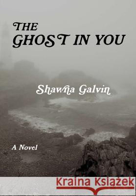 The Ghost in You Shawna Galvin 9780359202751 Lulu.com