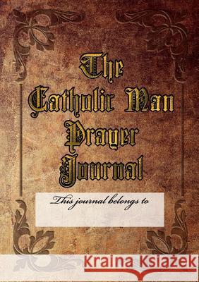 The Catholic Man Prayer Journal Kenneth Henderson 9780359211357