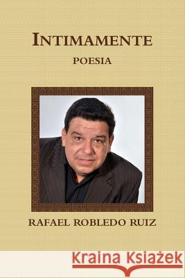 Intimamente Poesia Rafael Robledo Ruiz 9780359211975